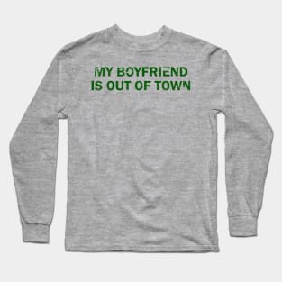 My-Boyfriend-Is-Out-Of-Town Long Sleeve T-Shirt